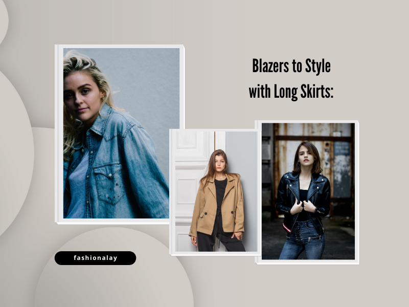 Blazers to Style
with Long Skirts